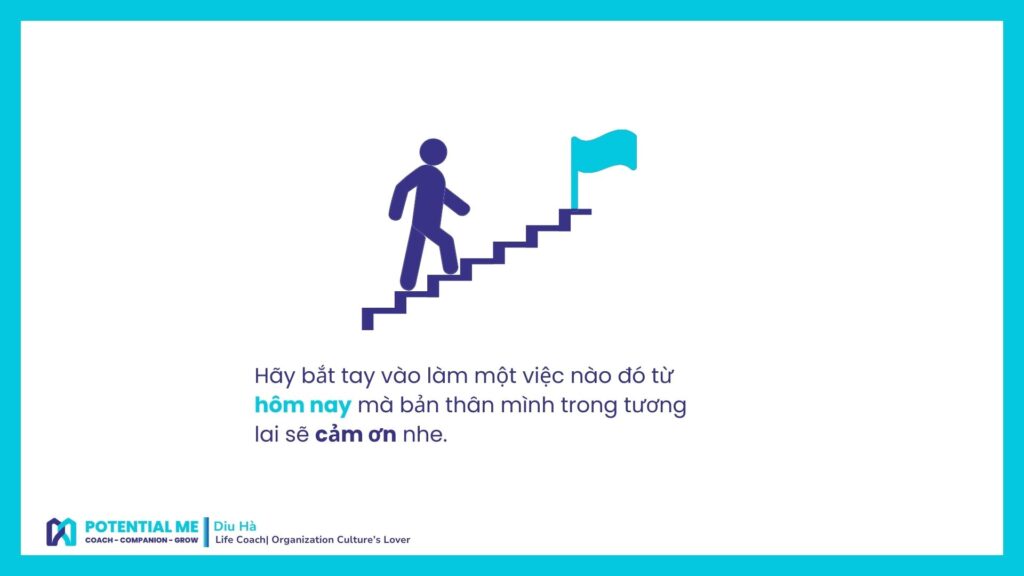 Hãy bắt tay vào làm một việc nào đó từ hôm nay mà bản thân mình trong tương lai sẽ cảm ơn nhe