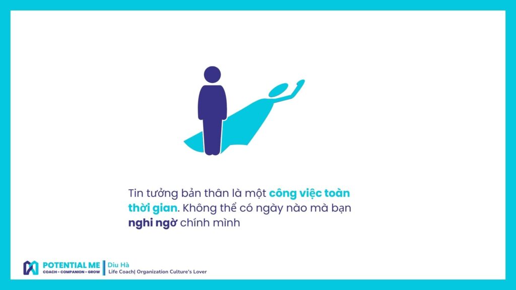 Tin tưởng bản thân là một công việc toàn thời gian. Không thể có ngày nào mà bạn nghi ngờ chính mình